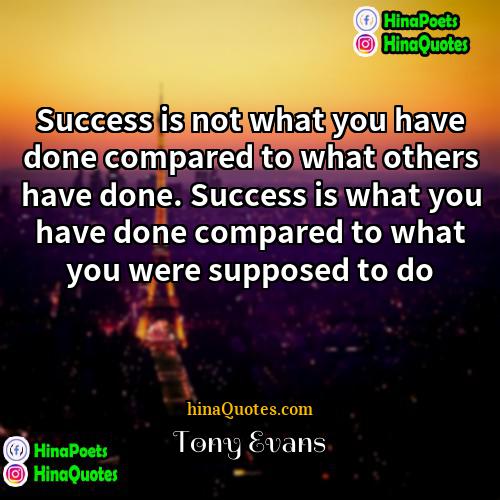 Tony Evans Quotes | Success is not what you have done